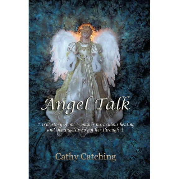 Angel Talk: A True Story of One Woman's Miraculous Healing and the Angels Who Got Her Through It, (Hardcover)