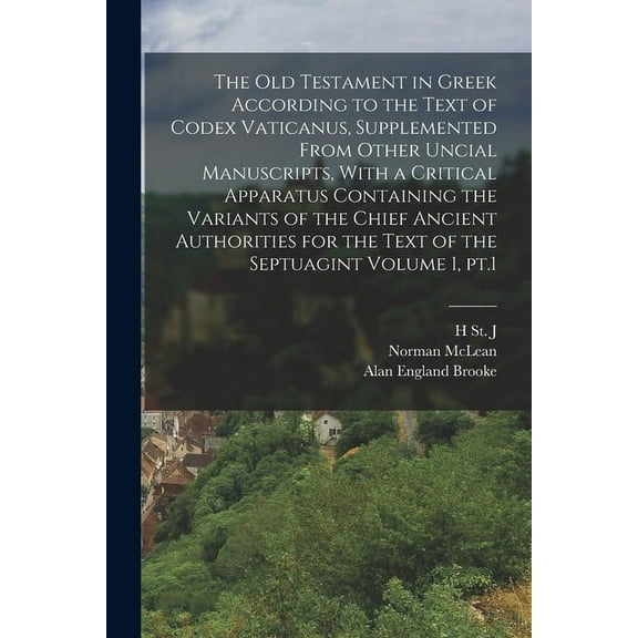 The Old Testament in Greek According to the Text of Codex Vaticanus, Supplemented From Other Uncial Manuscripts, With a Critical Apparatus Containing the Variants of the Chief Ancient Authorities for the Text of the Septuagint Volume 1, pt.1 (Paperback)