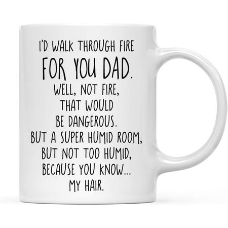 

Koyal Wholesale Coffee Mug I d Walk Through Fire for Dad. Well Not Fire That Would Be Dangerous