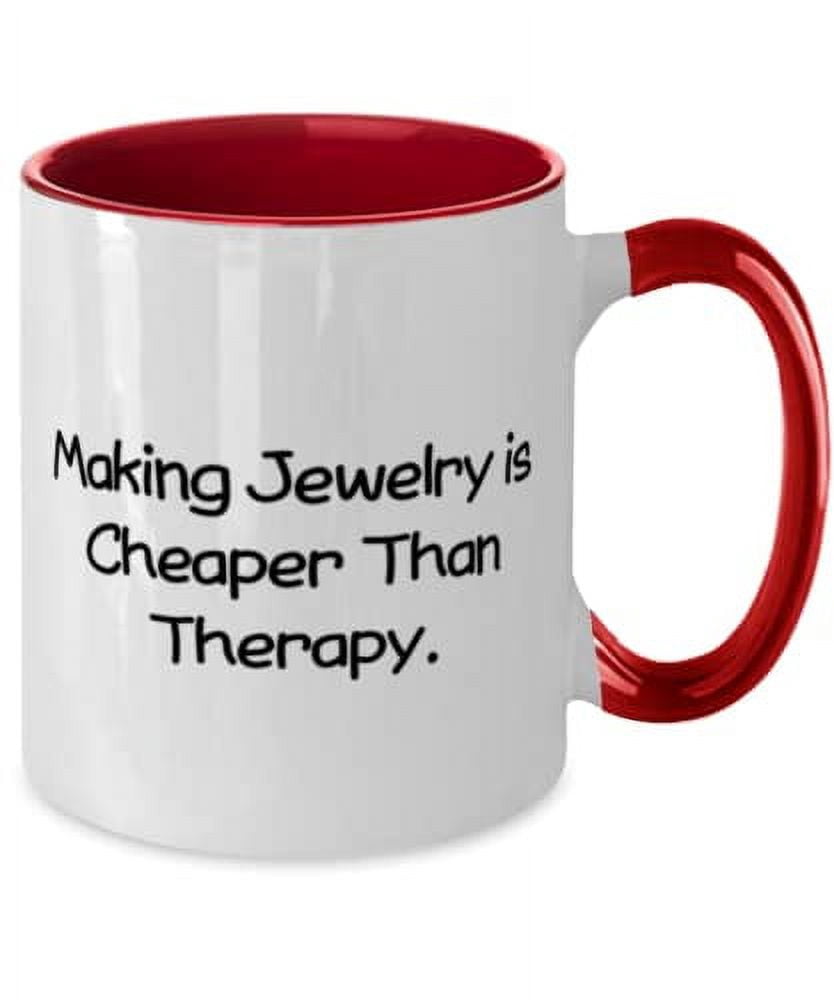 Useful Jewelry Making Gifts, Making Jewelry is Cheaper Than Therapy, Sarcastic Two Tone 11oz Mug For Friends From Friends, One of a kind jewelry, Custom jewelry, Handmade jewelry, Personalized jewelry