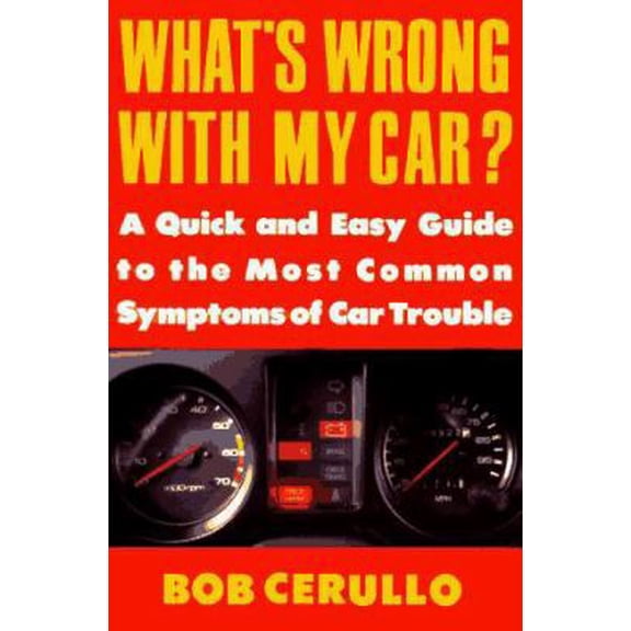 Pre-Owned What's Wrong with My Car?: A Quick and Easy Guide to Most Common Symptoms of Car Trouble (Paperback) 0452269938 9780452269934