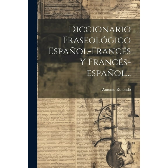 Diccionario Fraseol?gico Espa?ol-franc?s Y Franc?s-espa?ol...