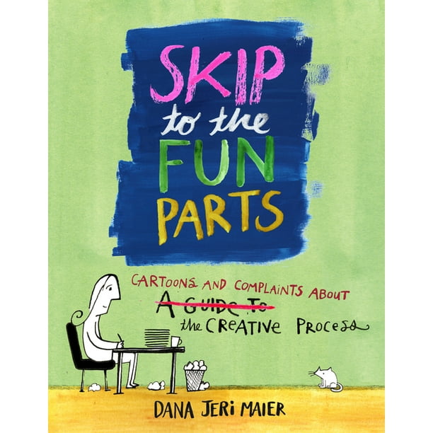 Skip to the Fun Parts : Cartoons and Complaints about the Creative Process (Paperback) Skip to the Fun Parts : Cartoons and Complaints about the Creative Process (Paperback)