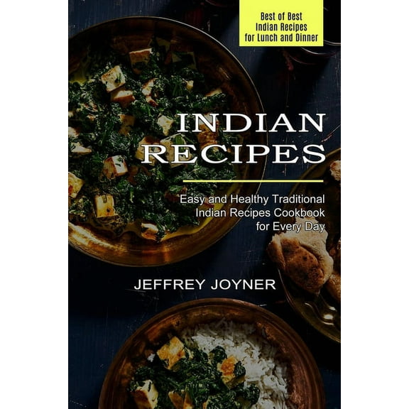 Indian Recipes: Easy and Healthy Traditional Indian Recipes Cookbook for Every Day (Best of Best Indian Recipes for Lunc, (Paperback)
