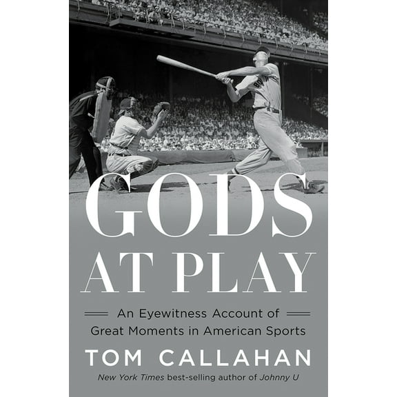 Gods at Play: An Eyewitness Account of Great Moments in American Sports, (Hardcover)