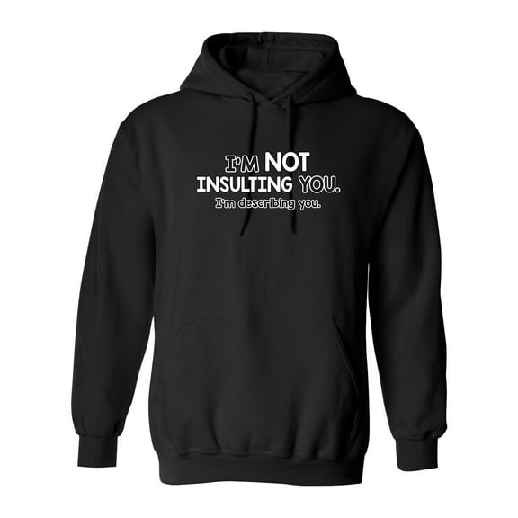 I'm Not Insulting You I'm Describing You Sarcastic Novelty Gift Idea Adult Humor Funny Men's Hoodies