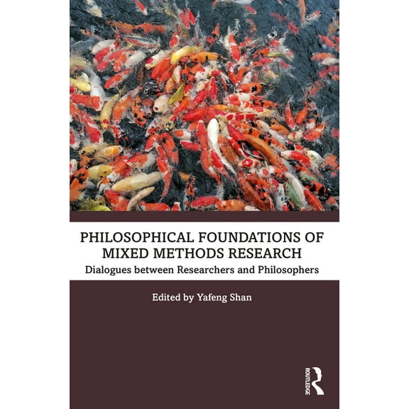 Philosophical Foundations of Mixed Methods Research: Dialogues between Researchers and Philosophers, (Paperback)