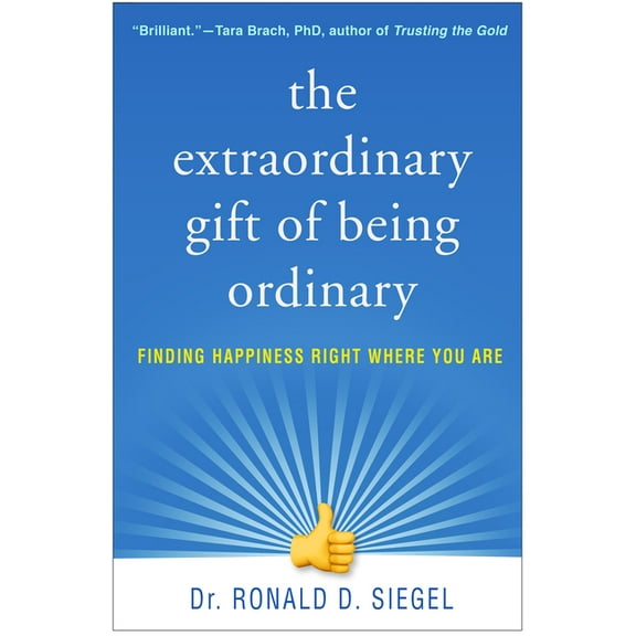 The Extraordinary Gift of Being Ordinary: Finding Happiness Right Where You Are, (Paperback)