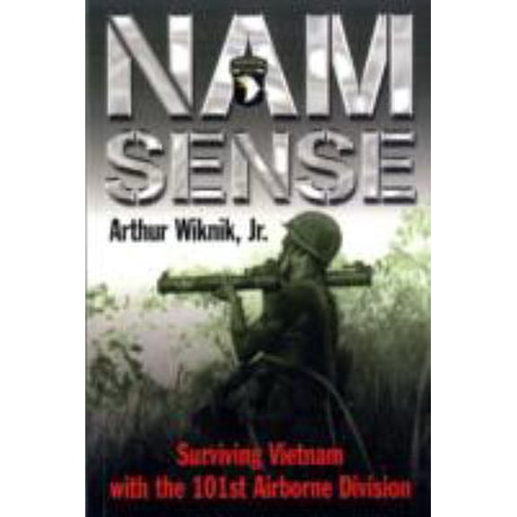 Pre-Owned Nam Sense: Surviving Vietnam with the 101st Airborne Division (Paperback) 1935149091 9781935149095
