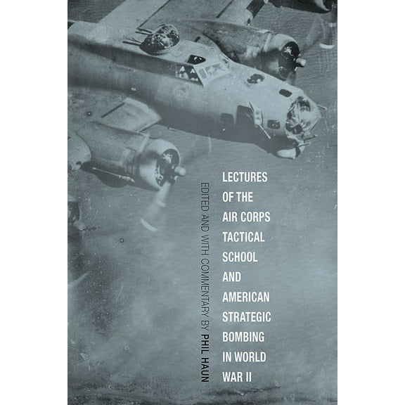 Aviation & Air Power Lectures of the Air Corps Tactical School and American Strategic Bombing in World War II, (Paperback)