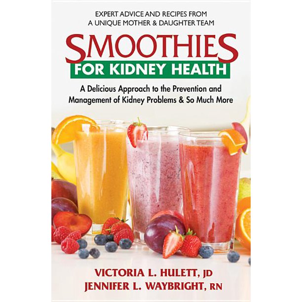 Smoothies for Kidney Health : A Delicious Approach to the Prevention and  Management of Kidney Problems and So Much More (Paperback) 