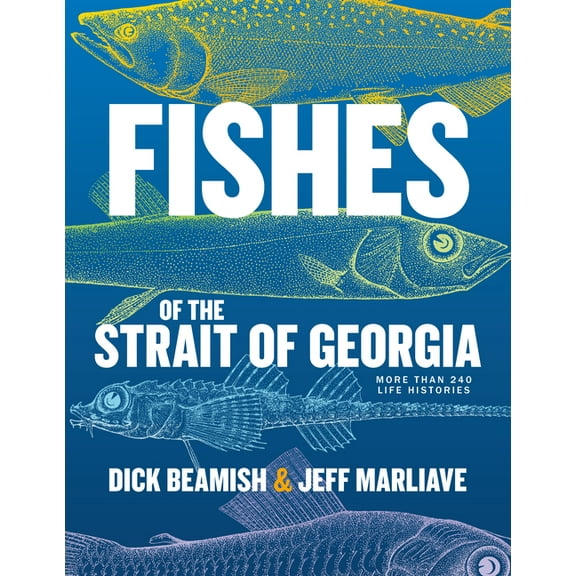 Fishes of the Strait of Georgia: More Than 240 Life Histories, (Hardcover)