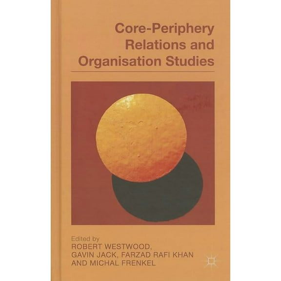 Core-Periphery Relations and Organisation Studies, (Hardcover)
