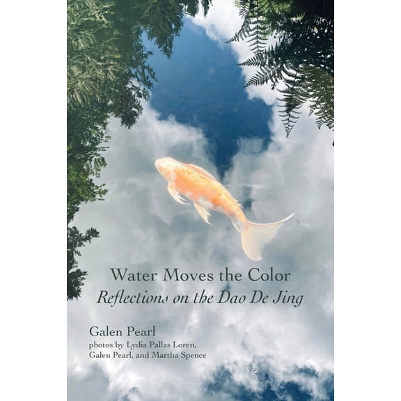 Water Moves the Color: Reflections on the Dao De Jing, (Paperback)