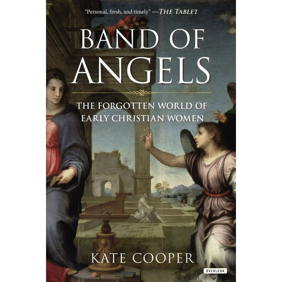 Band of Angels: The Forgotten World of Early Christian Women, (Paperback)