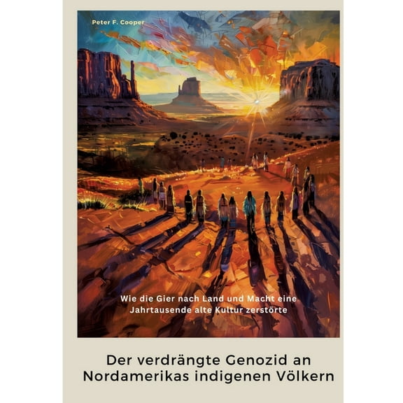 Der verdrÃ¤ngte Genozid an Nordamerikas indigenen VÃ¶lkern: Wie die Gier nach Land und Macht eine Jahrtausende alte Kultur, (Paperback)