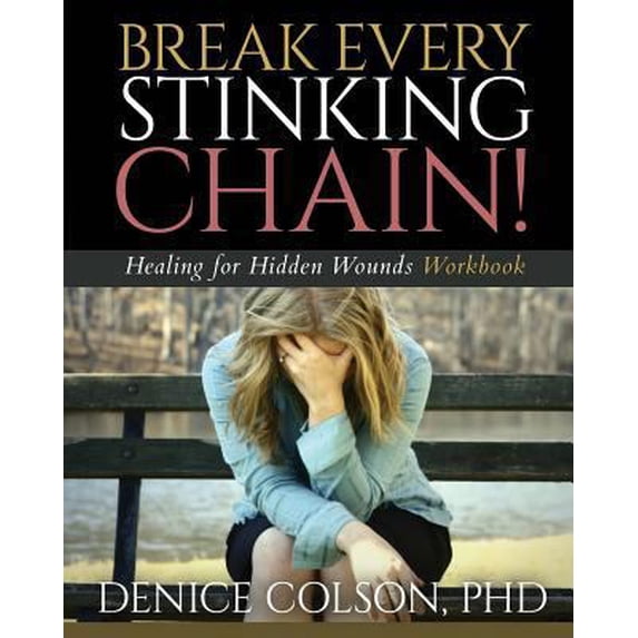 Pre-Owned Break Every Stinking Chain! Workbook: Healing for Hidden Wounds (Paperback) 1626768846 9781626768840