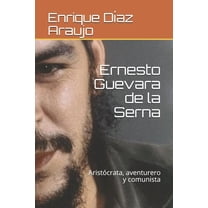 Ernesto Guevara de la Serna: Aristócrata, aventurero y comunista (Paperback)