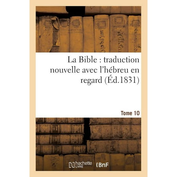 Religion: La Bible: Traduction Nouvelle Avec l'Hébreu En Regard, Accompagné Des Points-Voyelles. Tome 10 (Paperback)