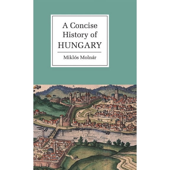 Cambridge Concise Histories A Concise History of Hungary, (Hardcover)
