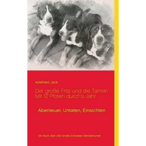 Der groÃe Fritz und die Tanten - Mit 12 Pfoten durch's Jahr: Abenteuer, Untaten, Einsichten, (Paperback)