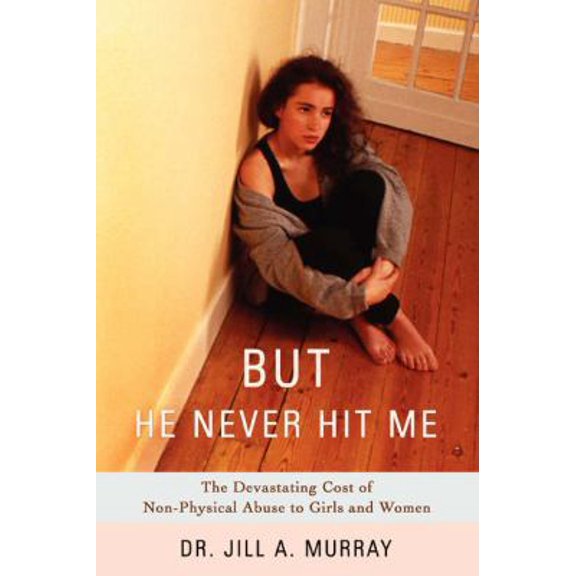 Pre-Owned But He Never Hit Me: The Devastating Cost of Non-Physical Abuse to Girls and Women (Paperback) 0595411398 9780595411399