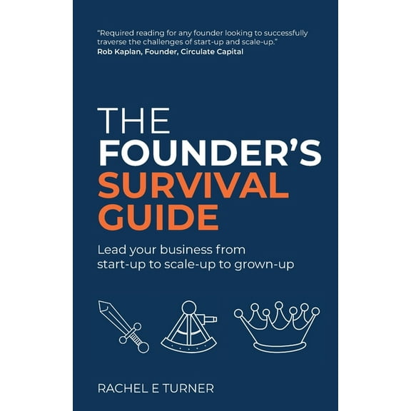 The Founder's Survival Guide: Lead Your Business from Start-Up to Scale-Up to Grown-Up, (Paperback)