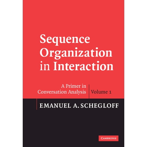 Sequence Organization in Interaction: Volume 1: A Primer in Conversation Analysis, (Hardcover)