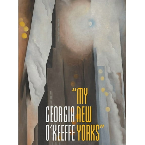 Georgia O'Keeffe: My New Yorks, (Hardcover)