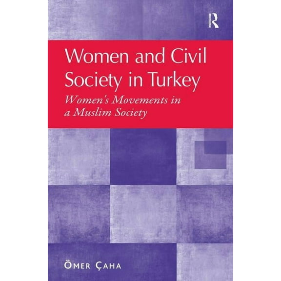 Women and Civil Society in Turkey: Women's Movements in a Muslim Society, (Hardcover)