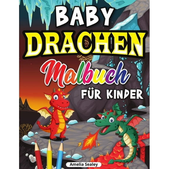 Drachen Malbuch fÃ¼r Kinder: Niedliches Baby-Drachen-Malbuch, Drachenzeitalter-Malbuch fÃ¼r Entspannung und Stressabbau, (Paperback)