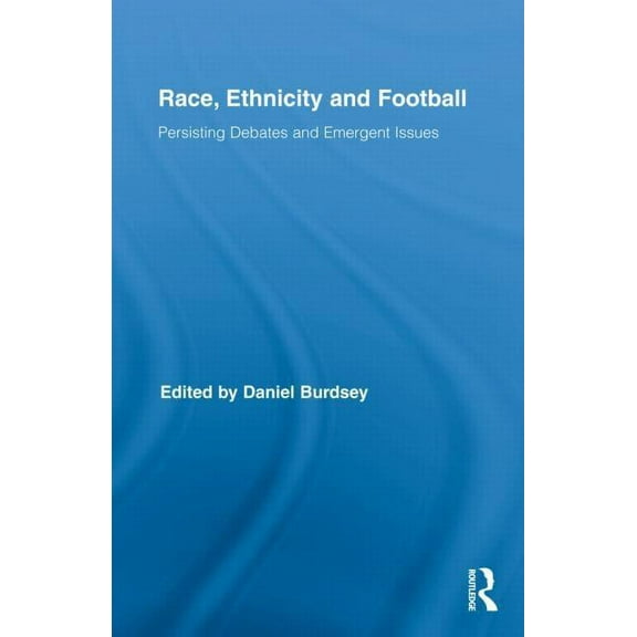 Routledge Research in Sport, Culture and Race, Ethnicity and Football: Persisting Debates and Emergent Issues, Book 06, (Hardcover)