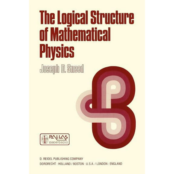 Synthese Library The Logical Structure of Mathematical Physics, Book 35, (Paperback)