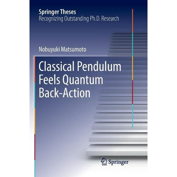 Springer Theses Classical Pendulum Feels Quantum Back-Action, (Paperback)