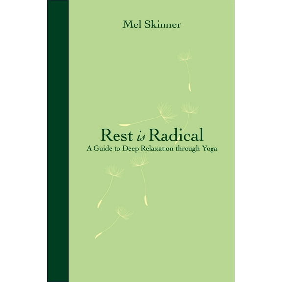 Rest is Radical : A Guide to Deep Relaxation through Yoga (Paperback)