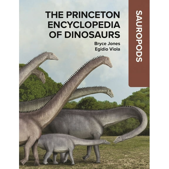 The Princeton Encyclopedia of Dinosaurs: Sauropods, (Hardcover)