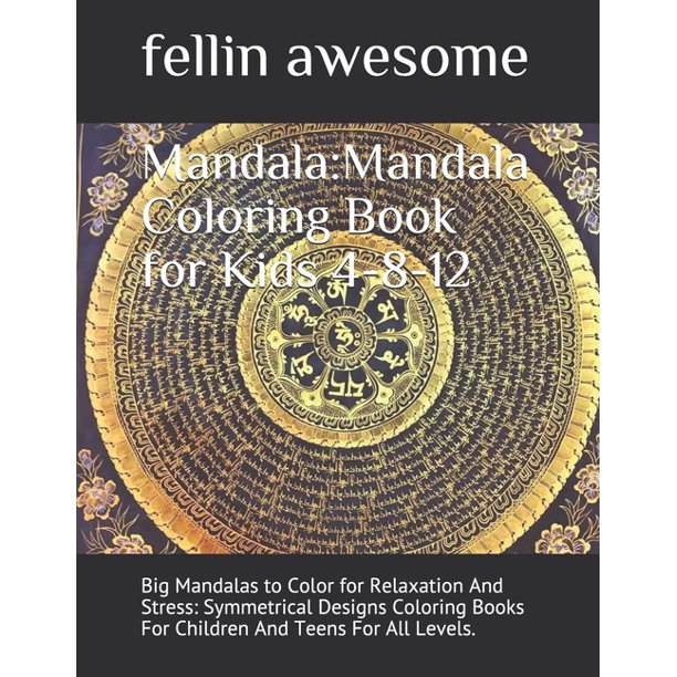 Download Mandala Mandala Coloring Book For Kids 4 8 12 Big Mandalas To Color For Relaxation And Stress Symmetrical Designs Coloring Books For Children And Teens For All Levels Paperback Walmart Com Walmart Com