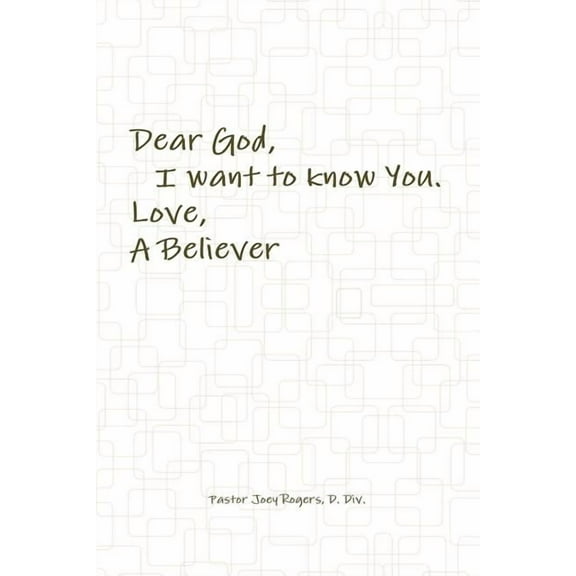 Dear God, I want to know You. Love, A Believer, (Paperback)