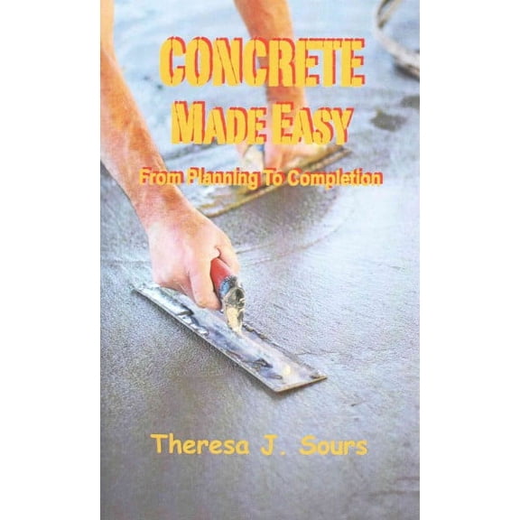 Concrete Made Easy : From Planning to Completion