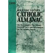 Pre-Owned: Our Sunday Visitor's Catholic Almanac 1999: The Most Complete One-Volume Source of Facts and Information on the Catholic Church (Paperback, 9780879739027, 0879739029)