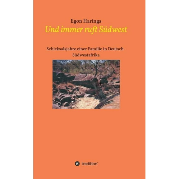 Und immer ruft Südwest: Schicksalsjahre einer Familie in Deutsch-Südwestafrika (Hardcover)
