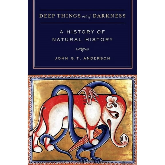 Deep Things out of Darkness : A History of Natural History (Edition 1) (Hardcover)