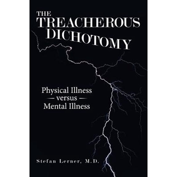 Pre-Owned Treacherous Dichotomy : Physical Illness Versus Mental Illness