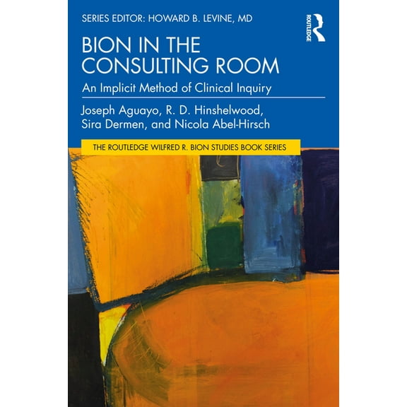 The Routledge Wilfred R. Bion Studies Bo Bion in the Consulting Room: An Implicit Method of Clinical Inquiry, (Paperback)