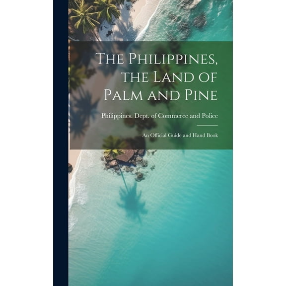 The Philippines, the Land of Palm and Pine (Hardcover)