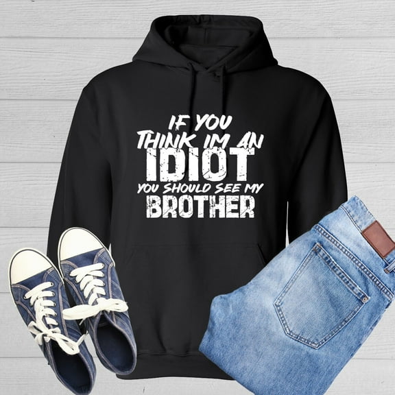 If You Think I'm An Idiot Sarcastic Humor Novelty Funny Men's Hoodies