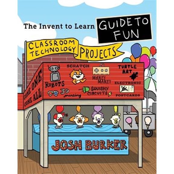 Pre-Owned The Invent To Learn Guide To Fun: Makerspace, Classroom, Library, and Home STEM Projects (Paperback) 0989151182 9780989151184