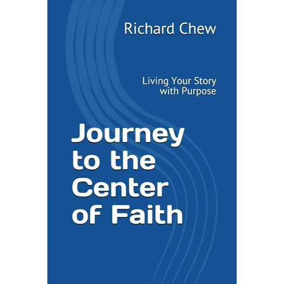 Journey to the Center of Faith : Living Your Story with Purpose (Paperback)