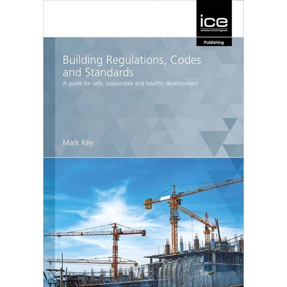 Building Regulations, Codes and Standards: A Guide for Safe, Sustainable and Healthy Development, (Paperback)