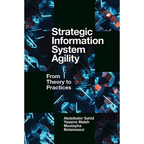 Strategic Information System Agility: From Theory to Practices, (Hardcover)
